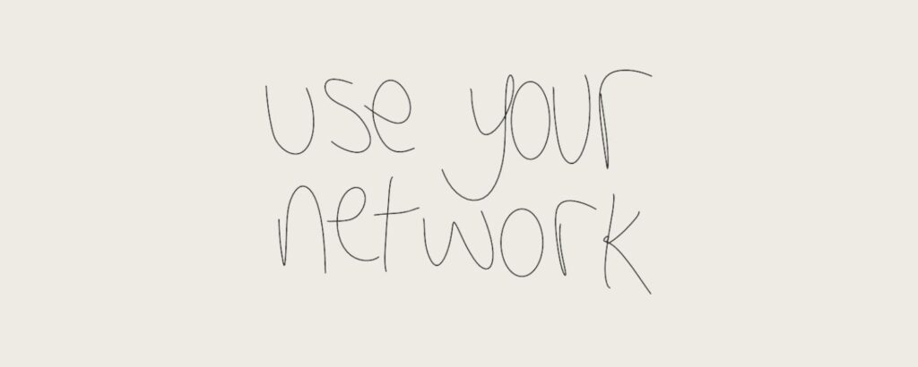 use your network, written in Joe's (the author) handwriting